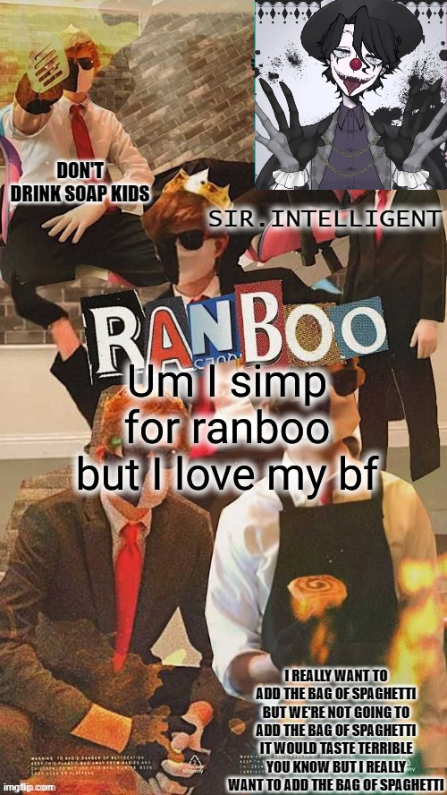 RANB0O SIMP 'TIS I!! | Um I simp for ranboo but I love my bf | image tagged in ranb0o simp 'tis i | made w/ Imgflip meme maker