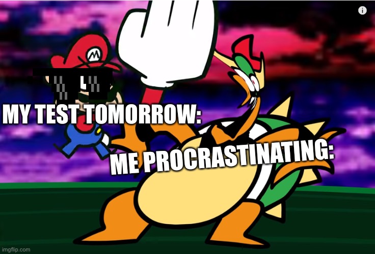 Your test is tomorrow |  MY TEST TOMORROW:; ME PROCRASTINATING: | image tagged in something about super mario 64 slap | made w/ Imgflip meme maker