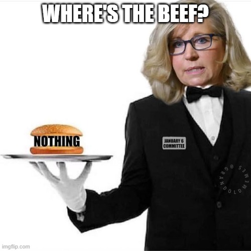 Jan 6 | WHERE'S THE BEEF? | image tagged in trump | made w/ Imgflip meme maker