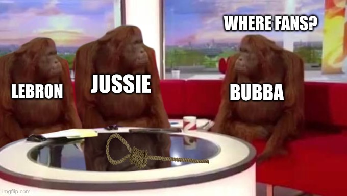 Fake hate crimes | WHERE FANS? JUSSIE; LEBRON; BUBBA | image tagged in where banana,memes,nascar,noose,jussie smollett,bubba | made w/ Imgflip meme maker