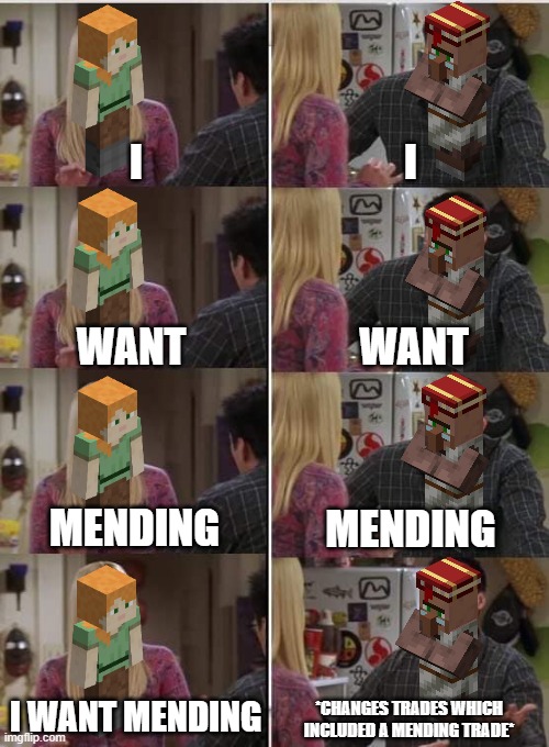 Bruh Librarian | I; I; WANT; WANT; MENDING; MENDING; I WANT MENDING; *CHANGES TRADES WHICH INCLUDED A MENDING TRADE* | image tagged in minecraft | made w/ Imgflip meme maker