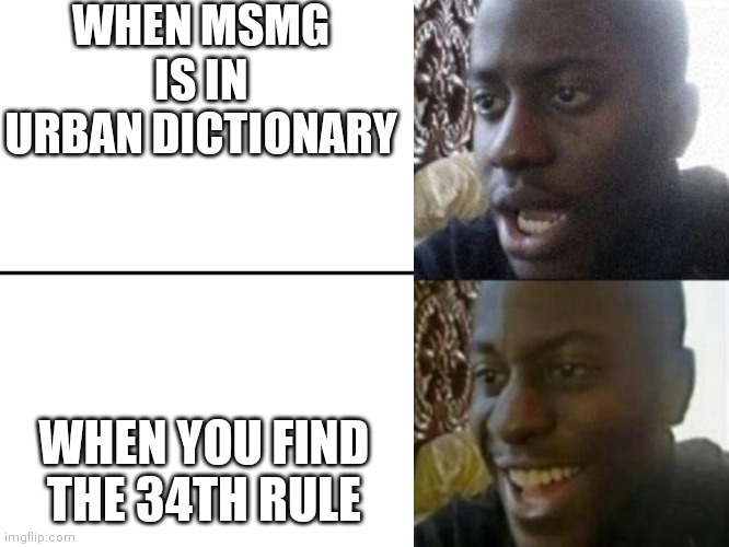 z | WHEN MSMG IS IN URBAN DICTIONARY; WHEN YOU FIND THE 34TH RULE | image tagged in reversed disappointed black man | made w/ Imgflip meme maker