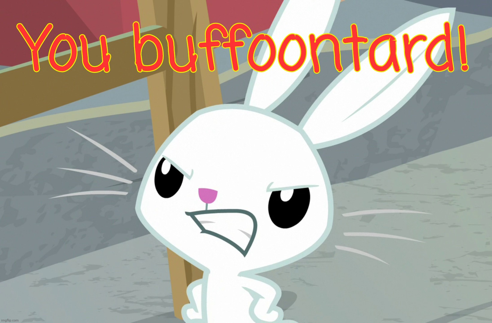Pissed Angel Bunny | You buffoontard! | image tagged in pissed angel bunny | made w/ Imgflip meme maker