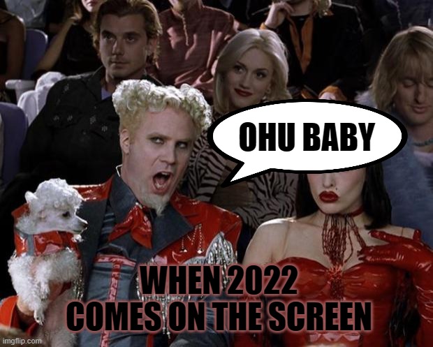 Mugatu So Hot Right Now | OHU BABY; WHEN 2022 COMES ON THE SCREEN | image tagged in memes,mugatu so hot right now | made w/ Imgflip meme maker