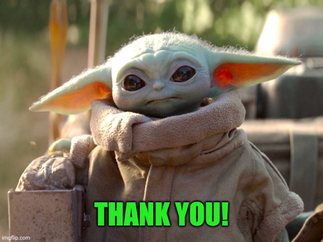 Baby Yoda | THANK YOU! | image tagged in baby yoda | made w/ Imgflip meme maker