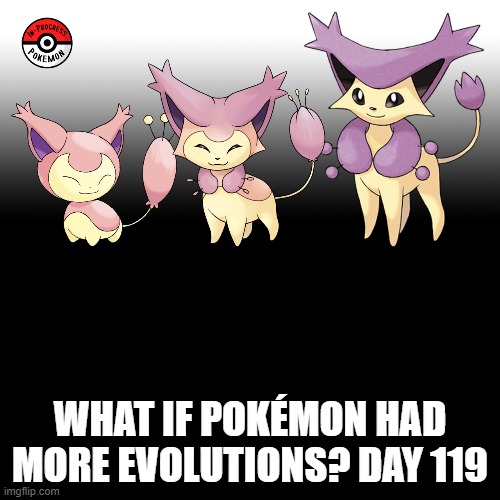 Check the tags Pokemon more evolutions for each new one. | WHAT IF POKÉMON HAD MORE EVOLUTIONS? DAY 119 | image tagged in memes,blank transparent square,pokemon more evolutions,skitty,pokemon,why are you reading this | made w/ Imgflip meme maker