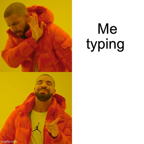 Me typing Me using my voice | image tagged in memes,drake hotline bling | made w/ Imgflip meme maker
