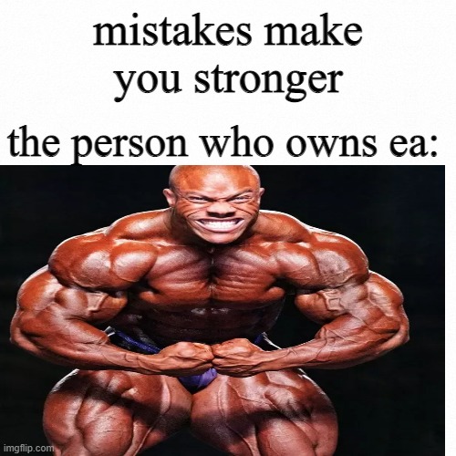 hi |  mistakes make you stronger; the person who owns ea: | image tagged in bad luck brian | made w/ Imgflip meme maker