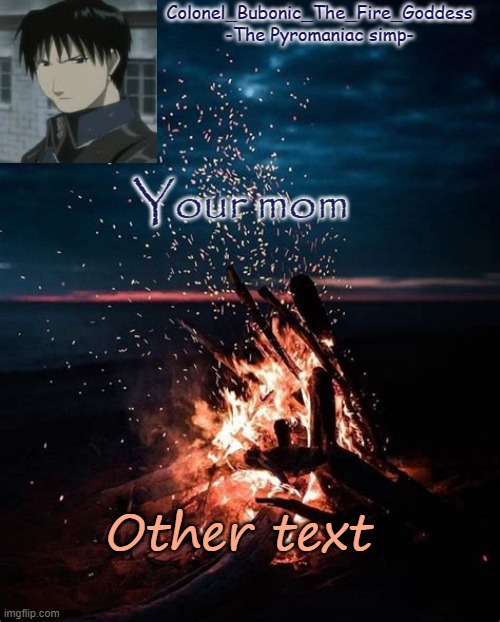 Colonel's Fire temp :D | Your mom; Other text | image tagged in colonel's fire temp d | made w/ Imgflip meme maker