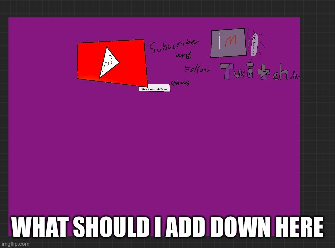 WHAT SHOULD I ADD DOWN HERE | made w/ Imgflip meme maker