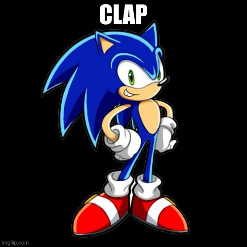 You're Too Slow Sonic Meme | CLAP | image tagged in memes,you're too slow sonic | made w/ Imgflip meme maker