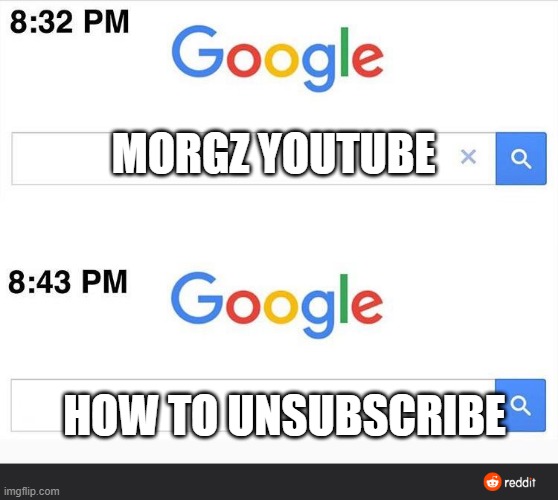 cringe | MORGZ YOUTUBE; HOW TO UNSUBSCRIBE | image tagged in 8 32 google search | made w/ Imgflip meme maker