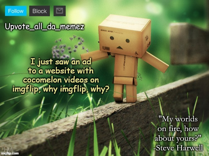 . | I just saw an ad to a website with cocomelon videos on imgflip, why imgflip, why? | image tagged in upvote_all_da_memez announcement template | made w/ Imgflip meme maker