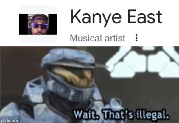 And I’m Kanye east | image tagged in and i m kanye east,wait that s illegal,wait thats illegal | made w/ Imgflip meme maker
