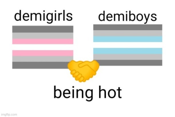 As a demiboy yes i have been called hot multiple times B) | made w/ Imgflip meme maker