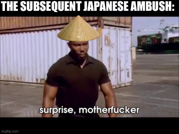 dexter surprise | THE SUBSEQUENT JAPANESE AMBUSH: | image tagged in dexter surprise | made w/ Imgflip meme maker