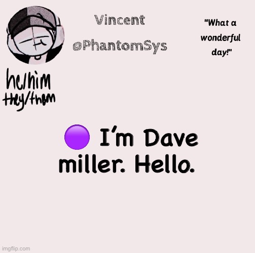 new announcement template whoo | 🟣 I’m Dave miller. Hello. | image tagged in new announcement template whoo | made w/ Imgflip meme maker