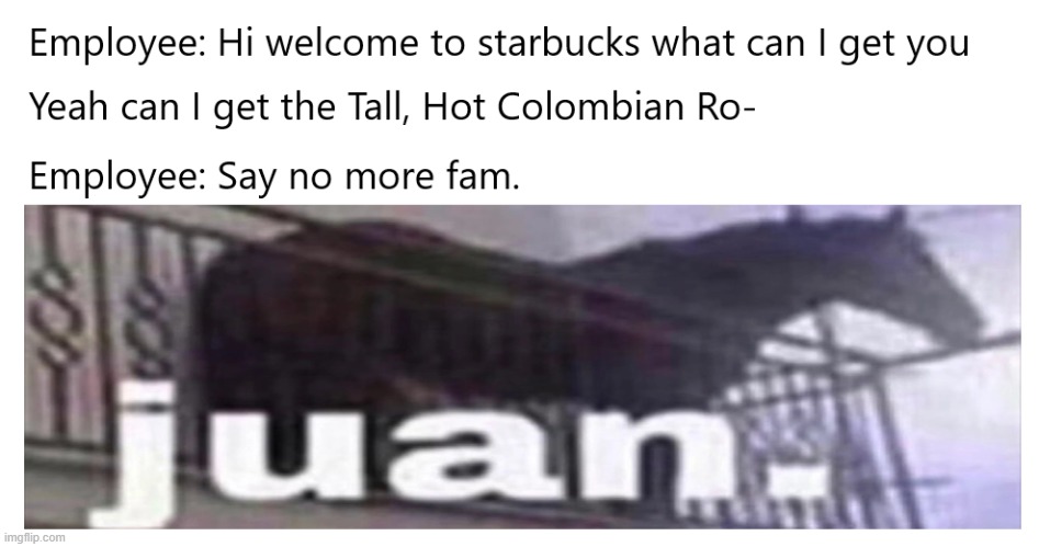 Juan the Tall hot Colombian | image tagged in juan | made w/ Imgflip meme maker
