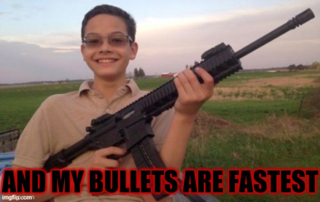 AND MY BULLETS ARE FASTEST | made w/ Imgflip meme maker