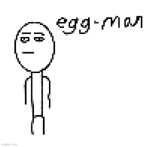 egg man | image tagged in egg man | made w/ Imgflip meme maker