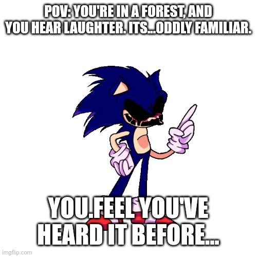 POV: YOU'RE IN A FOREST, AND YOU HEAR LAUGHTER. ITS...ODDLY FAMILIAR. YOU.FEEL YOU'VE HEARD IT BEFORE... | made w/ Imgflip meme maker
