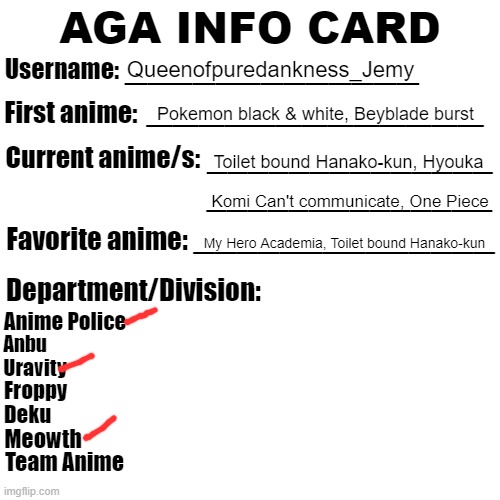 Introducing, the new AGA ID!!!! | Queenofpuredankness_Jemy; Pokemon black & white, Beyblade burst; Toilet bound Hanako-kun, Hyouka; Komi Can't communicate, One Piece; My Hero Academia, Toilet bound Hanako-kun | image tagged in aga info card | made w/ Imgflip meme maker