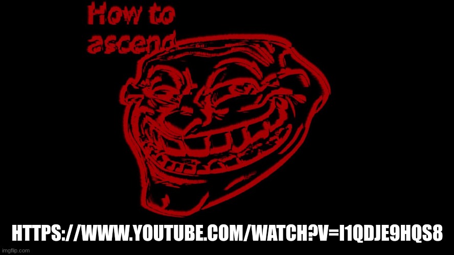 https://www.youtube.com/watch?v=i1qdJe9HQS8 | HTTPS://WWW.YOUTUBE.COM/WATCH?V=I1QDJE9HQS8 | made w/ Imgflip meme maker
