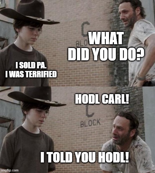 HODL CARL! | WHAT DID YOU DO? I SOLD PA. I WAS TERRIFIED; HODL CARL! I TOLD YOU HODL! | image tagged in memes,rick and carl,cryptocurrency,crypto | made w/ Imgflip meme maker