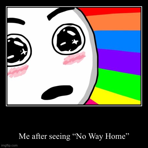 *french kiss* it was amazing | Me after seeing “No Way Home” | image tagged in funny,demotivationals | made w/ Imgflip demotivational maker