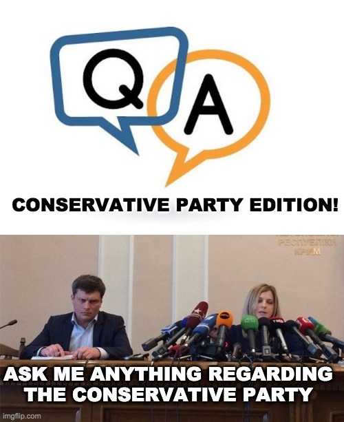 Have fun | CONSERVATIVE PARTY EDITION! ASK ME ANYTHING REGARDING THE CONSERVATIVE PARTY | image tagged in man and woman microphone,memes,unfunny | made w/ Imgflip meme maker