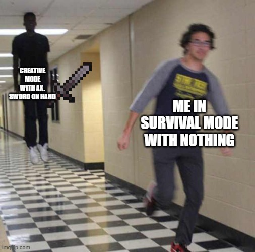 floating boy chasing running boy | CREATIVE MODE WITH AX, SWORD ON HAND; ME IN SURVIVAL MODE WITH NOTHING | image tagged in floating boy chasing running boy | made w/ Imgflip meme maker