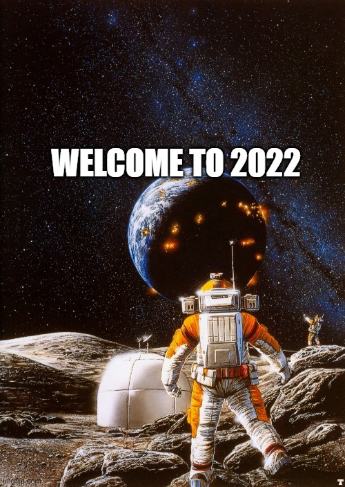 WELCOME TO 2022 | made w/ Imgflip meme maker