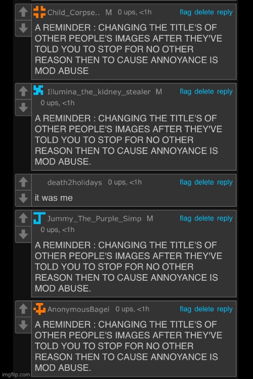 A REMINDER : CHANGING THE TITLE'S OF OTHER PEOPLE'S IMAGES AFTER THEY'VE TOLD YOU TO STOP FOR NO OTHER REASON THEN TO CAUSE ANNO | image tagged in funny | made w/ Imgflip meme maker