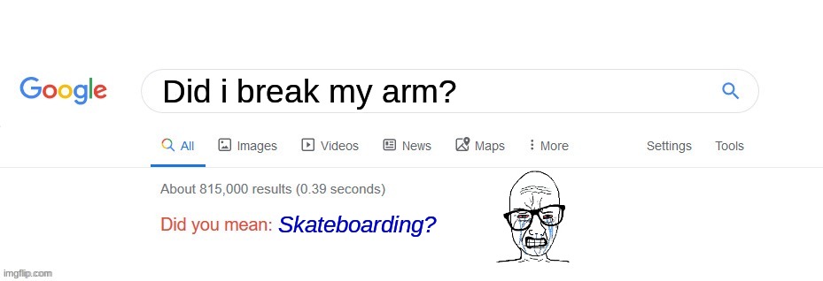 Did you mean? | Did i break my arm? Skateboarding? | image tagged in did you mean | made w/ Imgflip meme maker