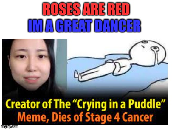 This is sad :( |  IM A GREAT DANCER; ROSES ARE RED | image tagged in roses are red violets are are blue | made w/ Imgflip meme maker