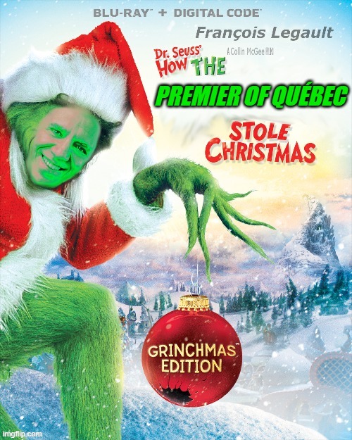 The Premier Of Quebec Who Stole Christmas | image tagged in christmas,covid-19,quarantine | made w/ Imgflip meme maker