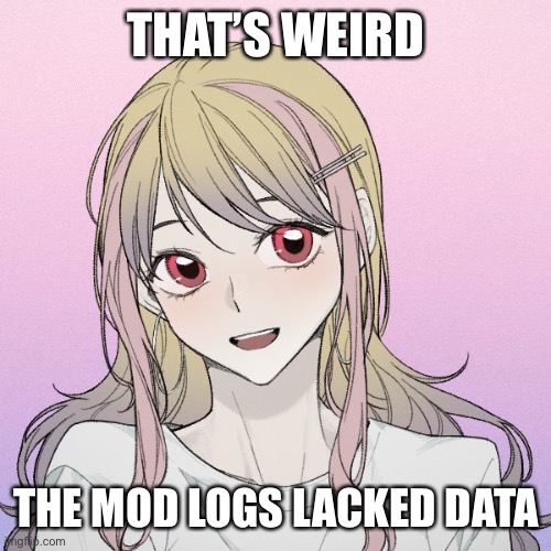 peachytroopa’s new picrew | THAT’S WEIRD; THE MOD LOGS LACKED DATA | image tagged in peachytroopa s new picrew | made w/ Imgflip meme maker