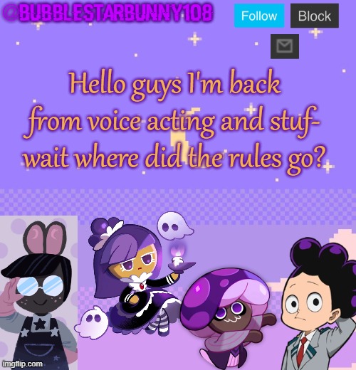 Bubblestarbunny108 purple template | Hello guys I'm back from voice acting and stuf- wait where did the rules go? | image tagged in bubblestarbunny108 purple template | made w/ Imgflip meme maker