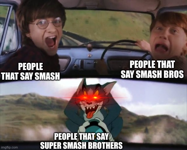 “We oughta play some supa smash brathers, ay wot?” | PEOPLE THAT SAY SMASH BROS; PEOPLE THAT SAY SMASH; PEOPLE THAT SAY SUPER SMASH BROTHERS | image tagged in tom chasing harry and ron weasly | made w/ Imgflip meme maker