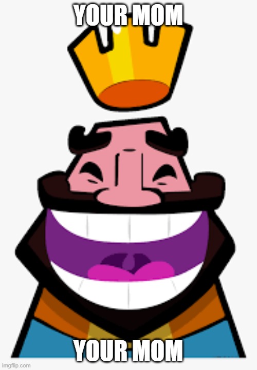 Laugh | YOUR MOM YOUR MOM | image tagged in laugh | made w/ Imgflip meme maker