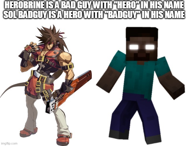 Uh huh! | image tagged in herobrine,guilty gear | made w/ Imgflip meme maker