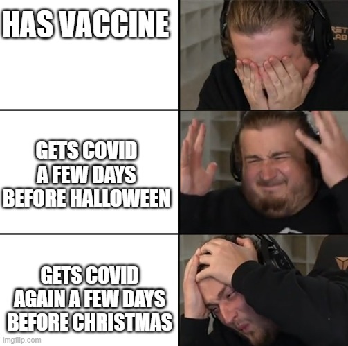 Yep, that's my sister | HAS VACCINE; GETS COVID A FEW DAYS BEFORE HALLOWEEN; GETS COVID AGAIN A FEW DAYS BEFORE CHRISTMAS | image tagged in purplecliff pain | made w/ Imgflip meme maker