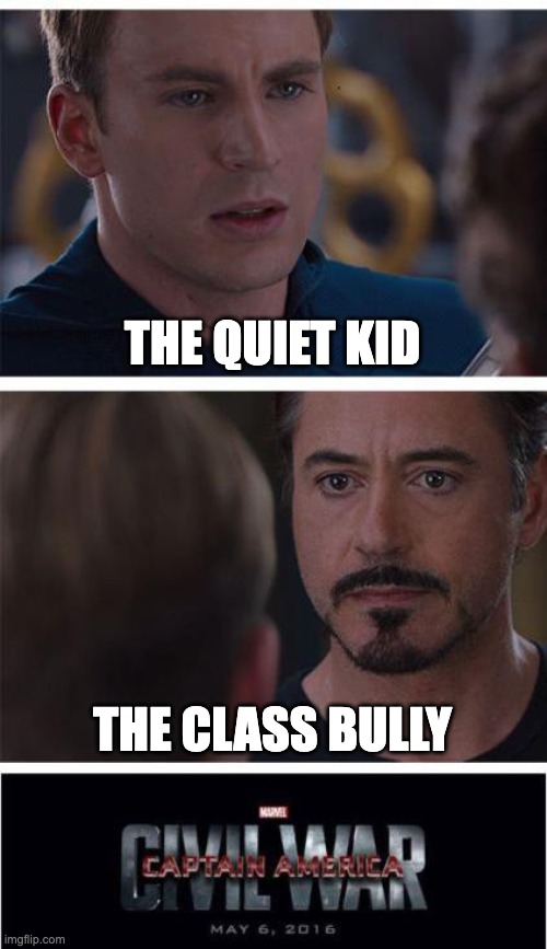 hehehe quiet kid gun go brrrrrr | THE QUIET KID; THE CLASS BULLY | image tagged in memes,marvel civil war 1,quiet kid,bully | made w/ Imgflip meme maker