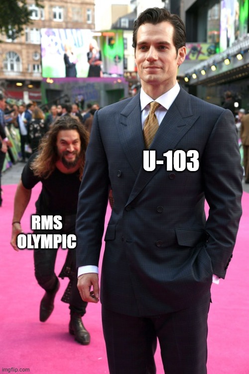 In the early hours of 12 May 1918, the surfaced U-103 sighted Olympic, the older sister of RMS Titanic, which was carrying US tr | U-103; RMS OLYMPIC | image tagged in jason momoa henry cavill meme | made w/ Imgflip meme maker