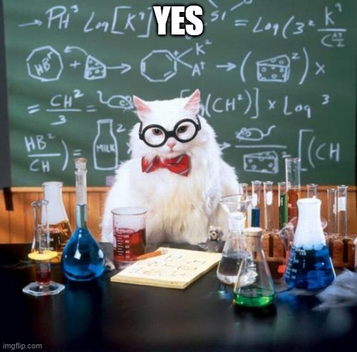 Chemistry Cat Meme | YES | image tagged in memes,chemistry cat | made w/ Imgflip meme maker