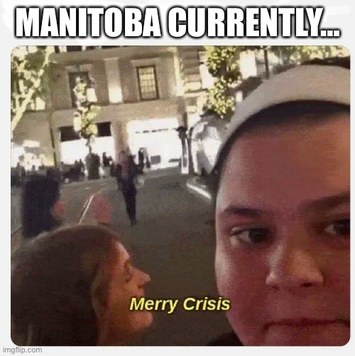 MANITOBA CURRENTLY… | made w/ Imgflip meme maker