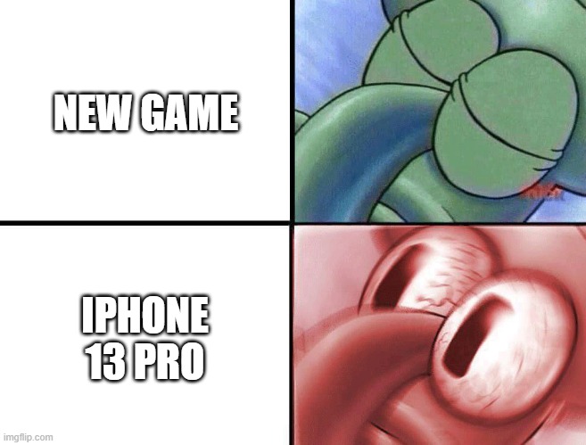 sleeping Squidward | NEW GAME; IPHONE 13 PRO | image tagged in sleeping squidward | made w/ Imgflip meme maker