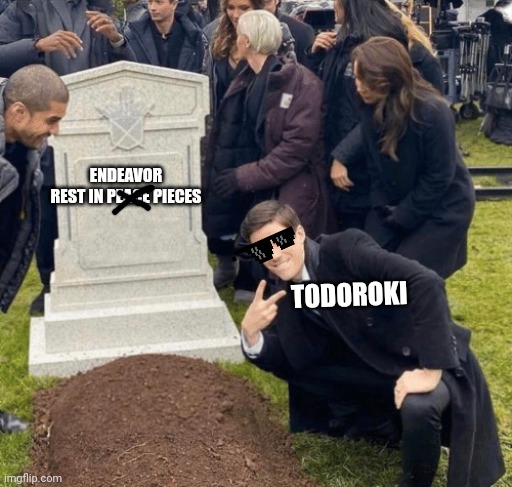 Grant Gustin over grave | ENDEAVOR
REST IN PEACE PIECES; TODOROKI | image tagged in grant gustin over grave | made w/ Imgflip meme maker