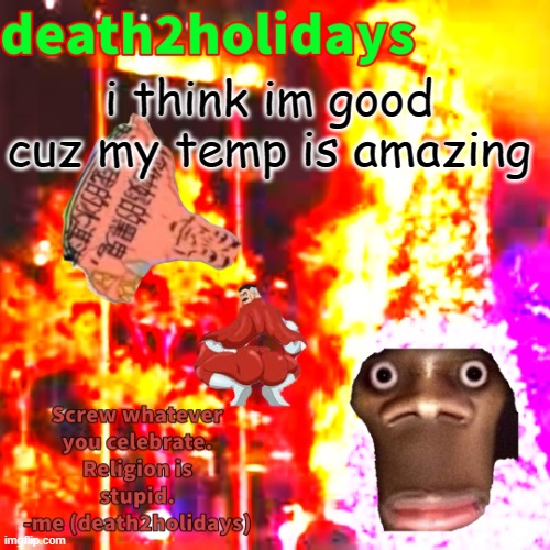 christmas template | i think im good cuz my temp is amazing | image tagged in christmas template | made w/ Imgflip meme maker