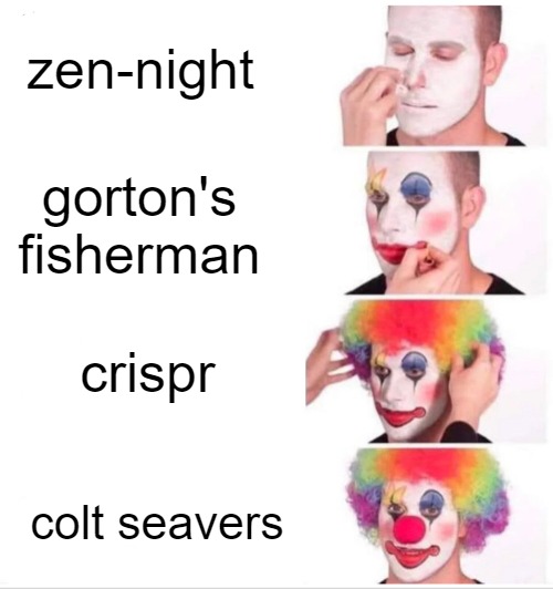 zoned out!!!!! | zen-night; gorton's fisherman; crispr; colt seavers | image tagged in memes,clown applying makeup | made w/ Imgflip meme maker